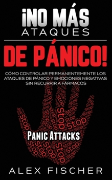 Paperback ?No m?s Ataques de P?nico!: C?mo Controlar Permanentemente los Ataques de P?nico y Emociones Negativas sin Recurrir a F?rmacos [Spanish] Book