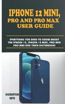 Paperback iPhone 12 Mini, Pro and Pro Max User Guide: Everything You Need to Know about the iPhone 12, iPhone 12 Mini, Pro and Pro Max and Their Differences Book