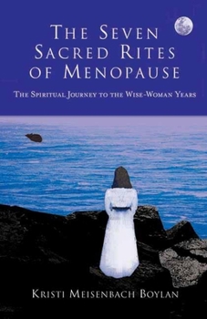 Paperback The Seven Sacred Rites of Menopause: The Spiritual Journey to the Wise-Woman Years Book
