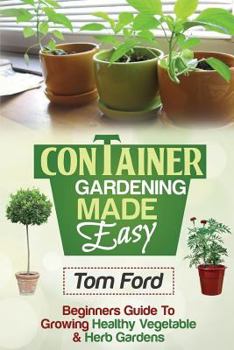 Paperback Container Gardening Made Simple: Beginners Guide To Growing Healthy Vegetable & Herb Gardens Book