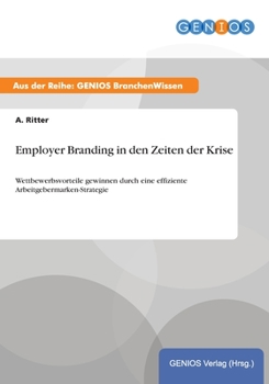 Paperback Employer Branding in den Zeiten der Krise: Wettbewerbsvorteile gewinnen durch eine effiziente Arbeitgebermarken-Strategie [German] Book