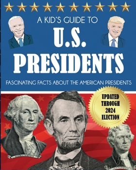 Paperback A Kid's Guide to U.S. Presidents: Fascinating Facts About the American Presidents Book