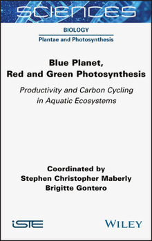 Hardcover Blue Planet, Red and Green Photosynthesis: Productivity and Carbon Cycling in Aquatic Ecosystems Book