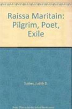 Hardcover Raissa Maritain: Pilgrim, Poet, Exile Book