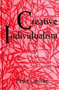 Paperback Creative Individualism: The Democratic Vision of C. B. MacPherson Book