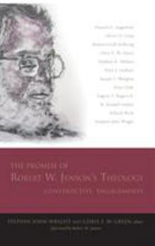 The Promise of Robert W. Jenson's Theology: Constructive Engagements