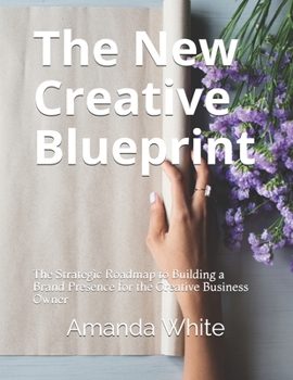 Paperback The New Creative Blueprint: The Strategic Roadmap to Building a Brand Presence for the Creative Business Owner Book