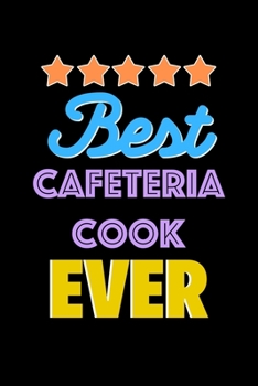 Best Cafeteria Cook Evers Notebook - Cafeteria Cook Funny Gift: Lined Notebook / Journal Gift, 120 Pages, 6x9, Soft Cover, Matte Finish