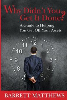 Paperback Why Didn't You Get It Done?: A Guide To Helping YOU Get Off Your Assets Book