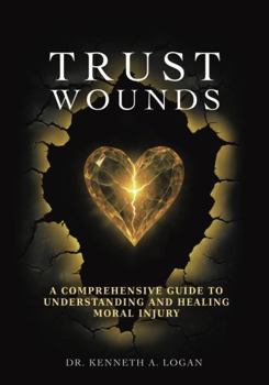 Paperback Trust Wounds: A Comprehensive Guide to Understanding and Healing Moral Injury Book