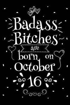 Paperback Badass Bitches Are Born On October 16: Funny Blank Lined Notebook Gift for Women and Birthday Card Alternative for Friend or Coworker Book