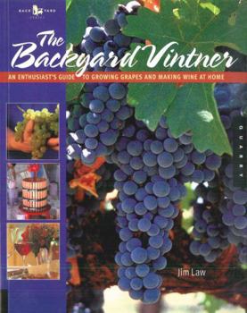Hardcover The Backyard Vintner: An Enthusiast's Guide to Growing Grapes and Making Wine at Home Book