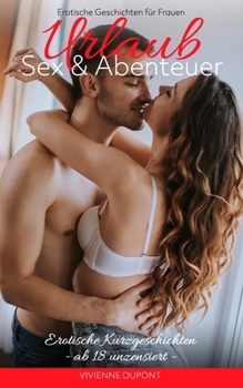 Paperback Urlaub - Sex & Abenteuer: Erotische Geschichten für Frauen: Erotische Kurzgeschichten ab 18 unzensiert [German] Book