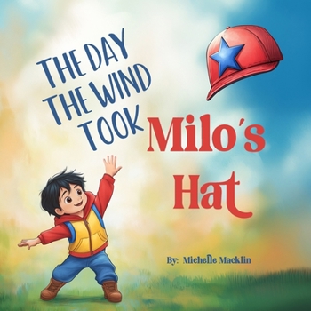 Paperback The Day The Wind Took Milo's Hat: An Adventurous Tale Of Friendship Book
