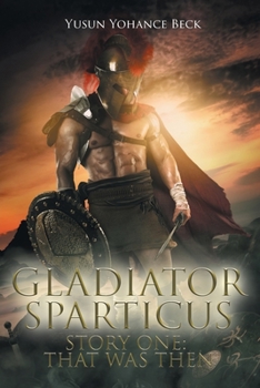 Paperback Gladiator Sparticus: Story One: That Was Then Book