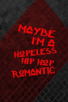 Maybe I'm A Hopeless Hip Hop Romantic: All Purpose 6x9 Blank Lined Notebook Journal Way Better Than A Card Trendy Unique Gift Gray and Red Texture Hip Hop