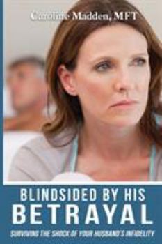 Paperback Blindsided By His Betrayal: Surviving the Shock of Your Husband's Infidelity Book