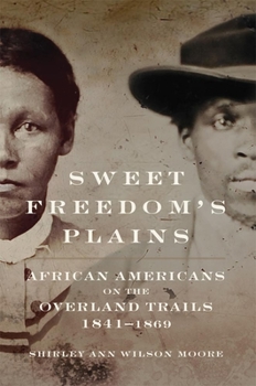 Sweet Freedom's Plains: African Americans on the Overland Trails, 1841–1869 - Book #12 of the Race and Culture in the American West