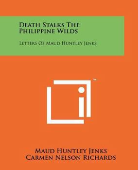 Paperback Death Stalks The Philippine Wilds: Letters Of Maud Huntley Jenks Book