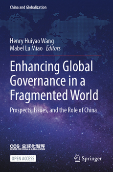 Enhancing Global Governance in a Fragmented World: Prospects, Issues, and the Role of China (China and Globalization)