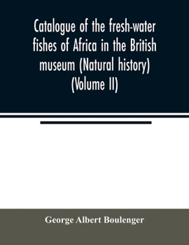 Paperback Catalogue of the fresh-water fishes of Africa in the British museum (Natural history) (Volume II) Book