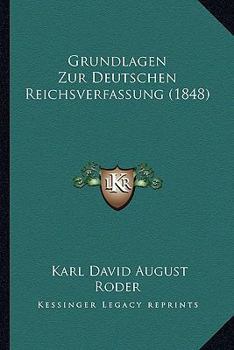 Paperback Grundlagen Zur Deutschen Reichsverfassung (1848) [German] Book