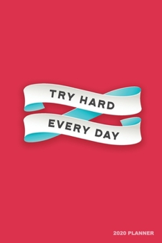 Paperback Try Hard Every Day: Weekly + Monthly View - Motivational Quote - 6x9 in - 2020 Calendar Organizer with Bonus Dotted Grid Pages + Inspirati Book