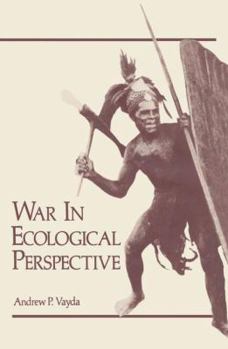 Hardcover War in Ecological Perspective: Persistence, Change, and Adaptive Processes in Three Oceanian Societies Book