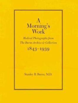 Hardcover Morning's Work: Medical Photographs from the Burns Archive & Collection 1843-1939 Book