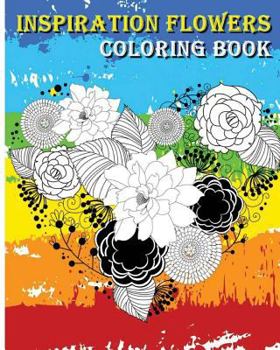 Paperback Inspiration Flowers Coloring Book: Beautiful Floral Patterns (Don't Worry, Be Happy Coloring Book) Book