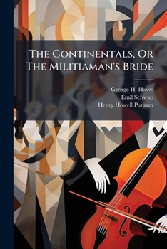 Paperback The Continentals, Or The Militiaman's Bride: An American Comic Opera In Three Acts Book