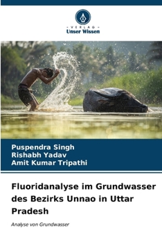 Paperback Fluoridanalyse im Grundwasser des Bezirks Unnao in Uttar Pradesh [German] Book