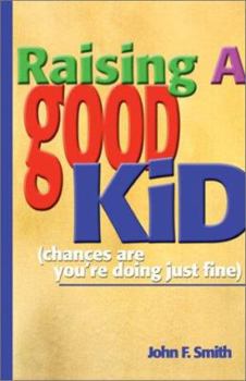 Paperback Raising a Good Kid: Chances Are You're Doing Just Fine Book