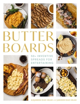 Hardcover Butter Boards: 100 Inventive and Savory Spreads for Entertaining Book