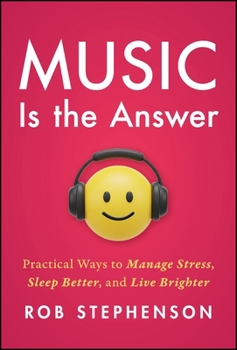 Hardcover Music Is the Answer: Practical Ways to Manage Stress, Sleep Better, and Live Brighter Book