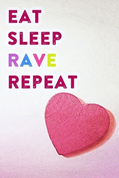 Eat Sleep Rave Repeat: Lined Notebook / Journal Gift, 200 Pages, 6x9, Pink Heart Cover, Matte Finish Inspirational Quotes Journal, Notebook, Diary, Composition Book