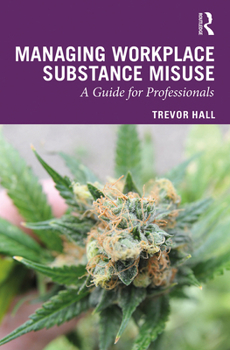 Hardcover Managing Workplace Substance Misuse: A Guide for Professionals Book