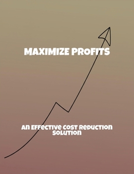 Paperback Maximize Profits: An Effective Cost Reduction Solution Book
