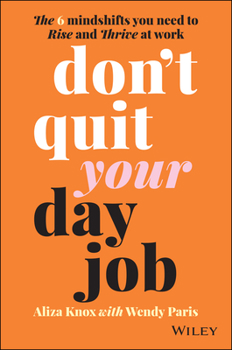 Paperback Don't Quit Your Day Job: The 6 Mindshifts You Need to Rise and Thrive at Work Book