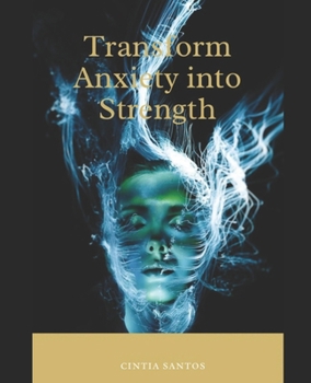 Paperback Transform Anxiety into Strength: From Overthinking to Inner Peace Book