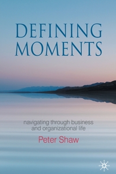 Paperback Defining Moments: Navigating Through Business and Organisational Life Book