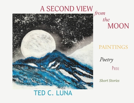 Paperback A Second View from the Moon: Paintings, Poetry, Prose, Short Stories Book