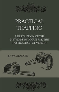 Paperback Practical Trapping - A Description of the Methods in Vogue for the Destruction of Vermin Book