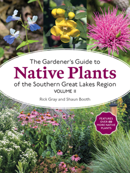 The Gardener's Guide to Native Plants of the Southern Great Lakes Region, Volume II