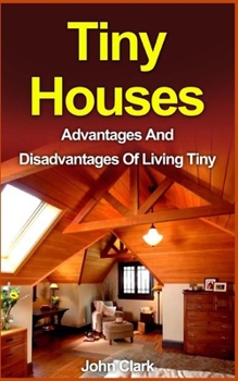 Paperback Tiny Houses: Advantages And Disadvantages Of Living Tiny Book