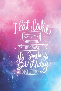 Paperback I Eat Cake - Somebody's Birthday Somewhere - Funny Food Journal Book