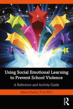 Paperback Using Social Emotional Learning to Prevent School Violence: A Reference and Activity Guide Book