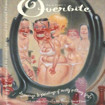 Hardcover Dave Cooper's Overbite: Paintings & Drawings of Mostly Pillowy Girls Book