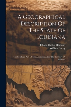 Paperback A Geographical Description Of The State Of Louisiana: The Southern Part Of The Mississippi, And The Territory Of Alabama Book