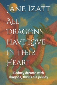 All Dragons have Love in their Heart: Rodney dreams with dragons, this is his jouney